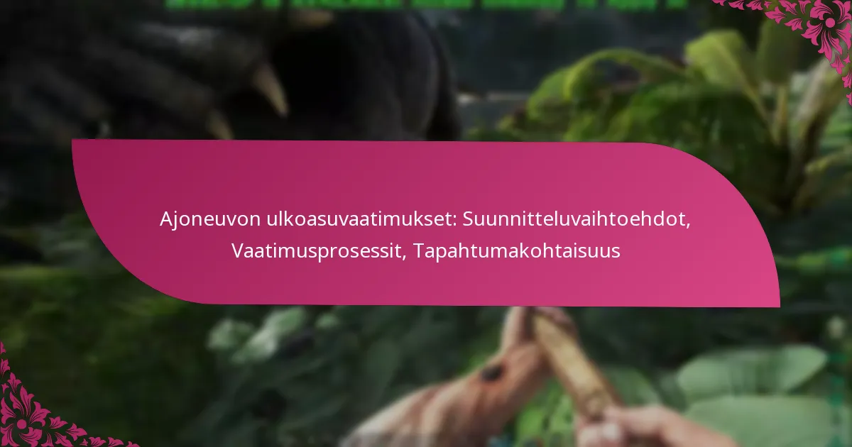 Ajoneuvon ulkoasuvaatimukset: Suunnitteluvaihtoehdot, Vaatimusprosessit, Tapahtumakohtaisuus