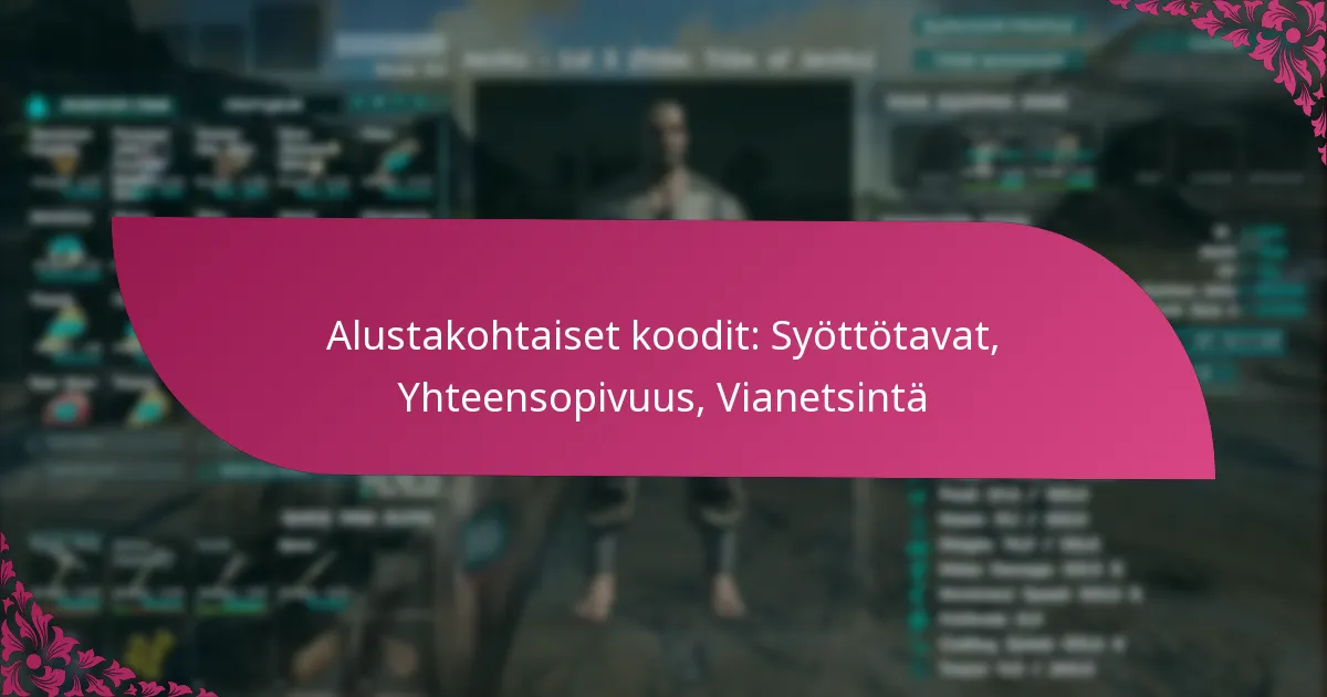 Alustakohtaiset koodit: Syöttötavat, Yhteensopivuus, Vianetsintä