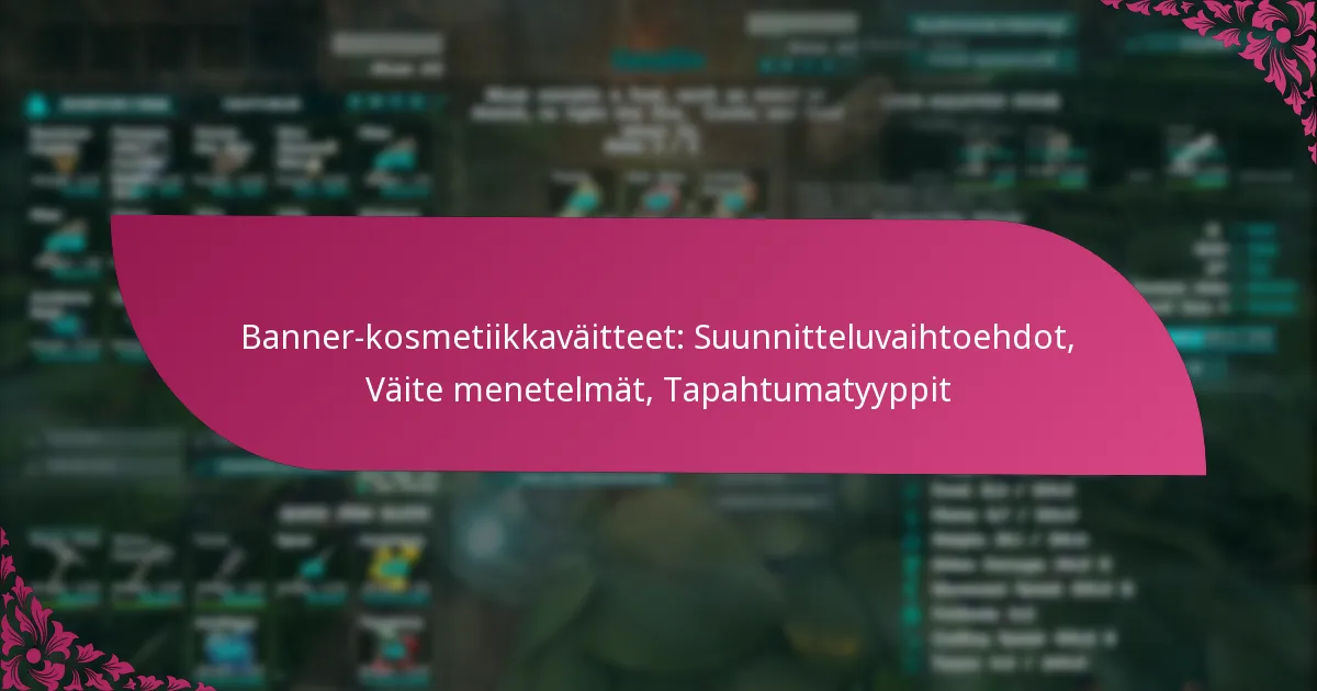 Banner-kosmetiikkaväitteet: Suunnitteluvaihtoehdot, Väite menetelmät, Tapahtumatyyppit
