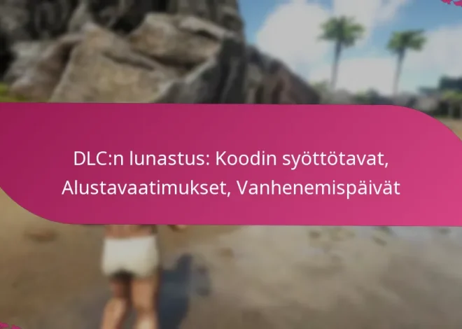DLC:n lunastus: Koodin syöttötavat, Alustavaatimukset, Vanhenemispäivät