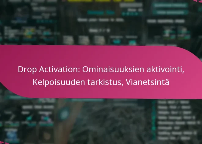Drop Activation: Ominaisuuksien aktivointi, Kelpoisuuden tarkistus, Vianetsintä
