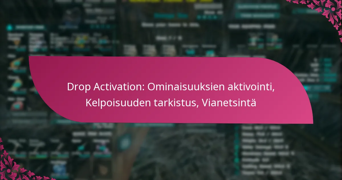 Drop Activation: Ominaisuuksien aktivointi, Kelpoisuuden tarkistus, Vianetsintä
