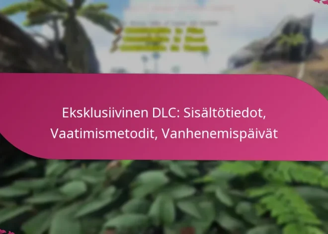 Eksklusiivinen DLC: Sisältötiedot, Vaatimismetodit, Vanhenemispäivät