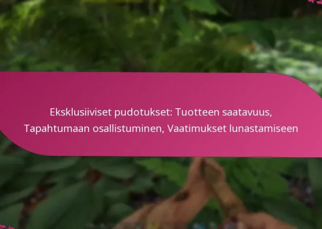 Eksklusiiviset pudotukset: Tuotteen saatavuus, Tapahtumaan osallistuminen, Vaatimukset lunastamiseen