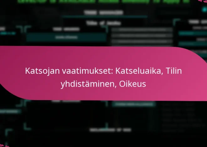 Katsojan vaatimukset: Katseluaika, Tilin yhdistäminen, Oikeus