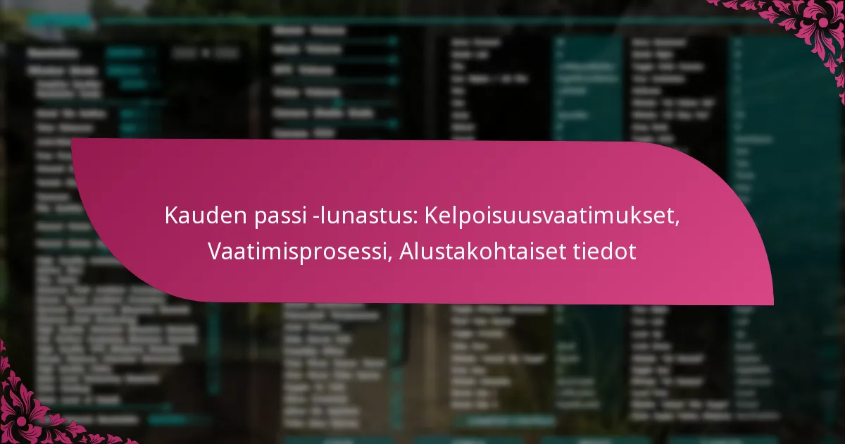 Kauden passi -lunastus: Kelpoisuusvaatimukset, Vaatimisprosessi, Alustakohtaiset tiedot
