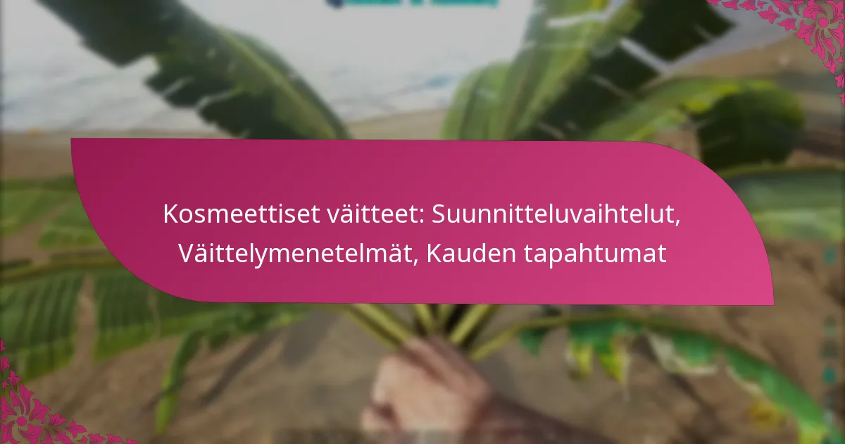 Kosmeettiset väitteet: Suunnitteluvaihtelut, Väittelymenetelmät, Kauden tapahtumat