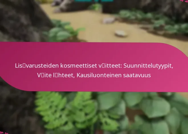 Lisävarusteiden kosmeettiset väitteet: Suunnittelutyypit, Väite lähteet, Kausiluonteinen saatavuus