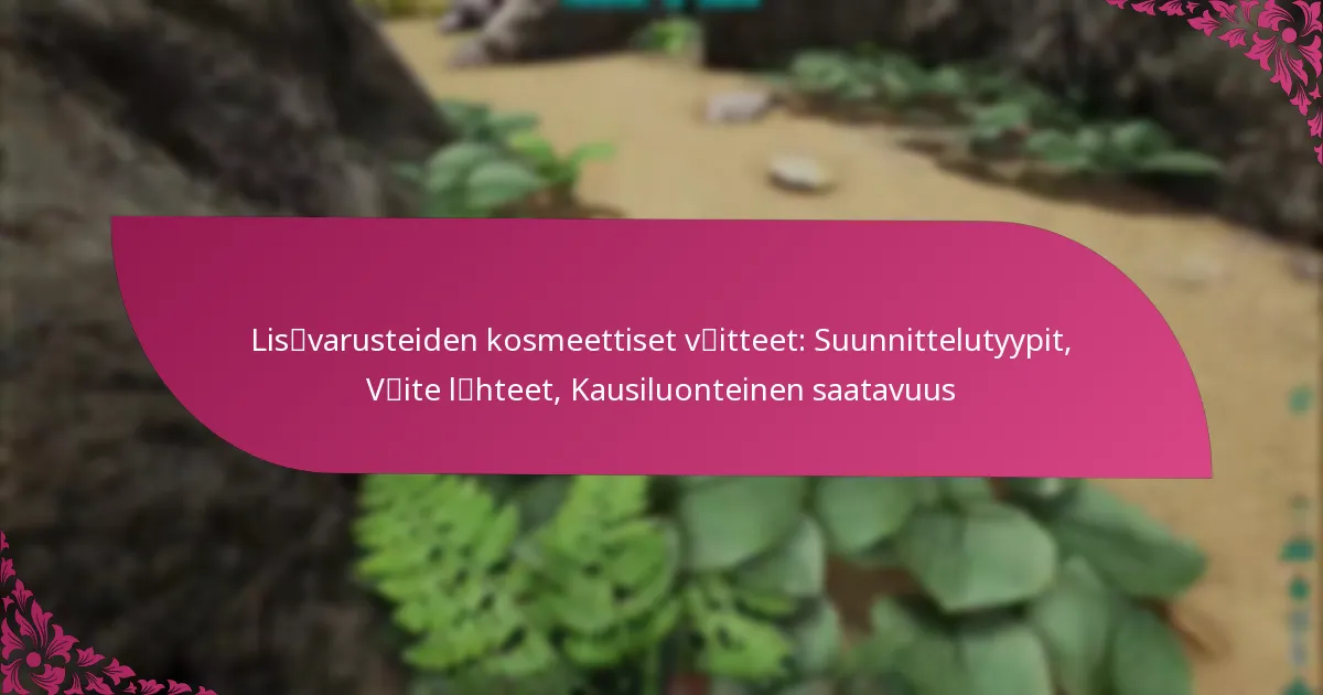 Lisävarusteiden kosmeettiset väitteet: Suunnittelutyypit, Väite lähteet, Kausiluonteinen saatavuus