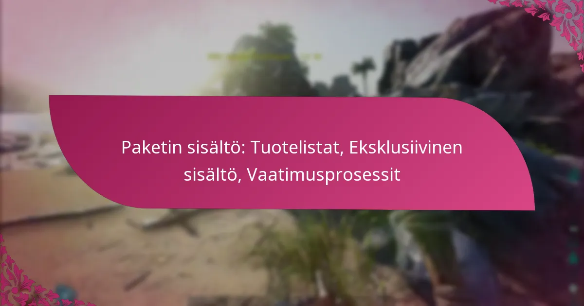 Paketin sisältö: Tuotelistat, Eksklusiivinen sisältö, Vaatimusprosessit