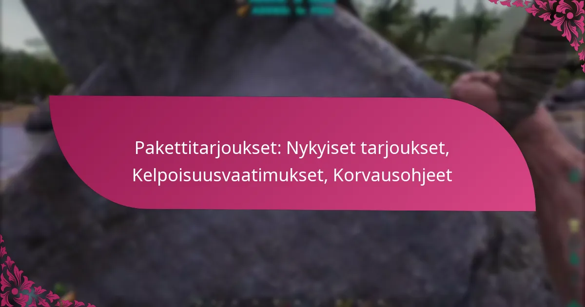 Pakettitarjoukset: Nykyiset tarjoukset, Kelpoisuusvaatimukset, Korvausohjeet