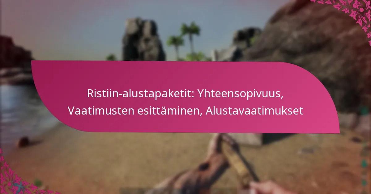 Ristiin-alustapaketit: Yhteensopivuus, Vaatimusten esittäminen, Alustavaatimukset