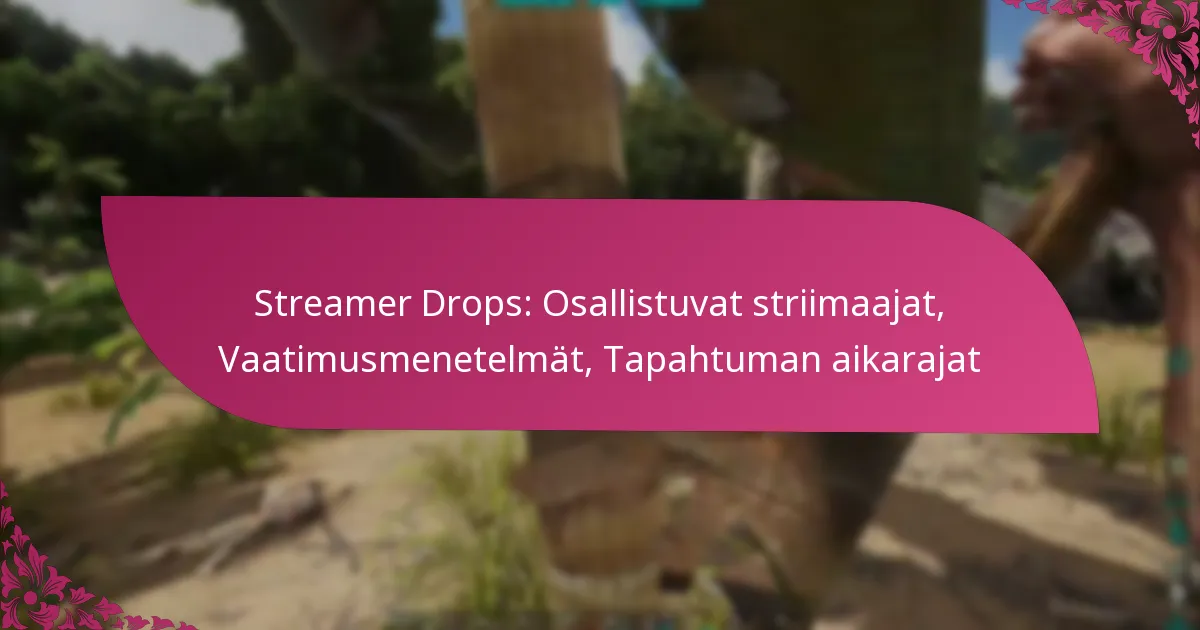 Streamer Drops: Osallistuvat striimaajat, Vaatimusmenetelmät, Tapahtuman aikarajat
