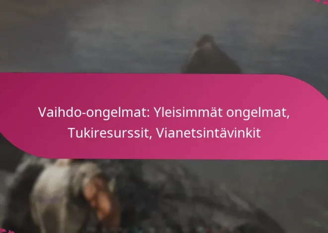 Vaihdo-ongelmat: Yleisimmät ongelmat, Tukiresurssit, Vianetsintävinkit