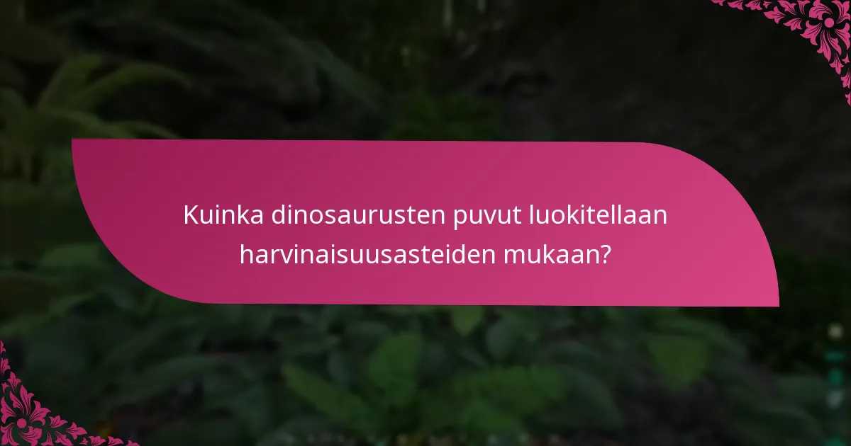 Kuinka dinosaurusten puvut luokitellaan harvinaisuusasteiden mukaan?