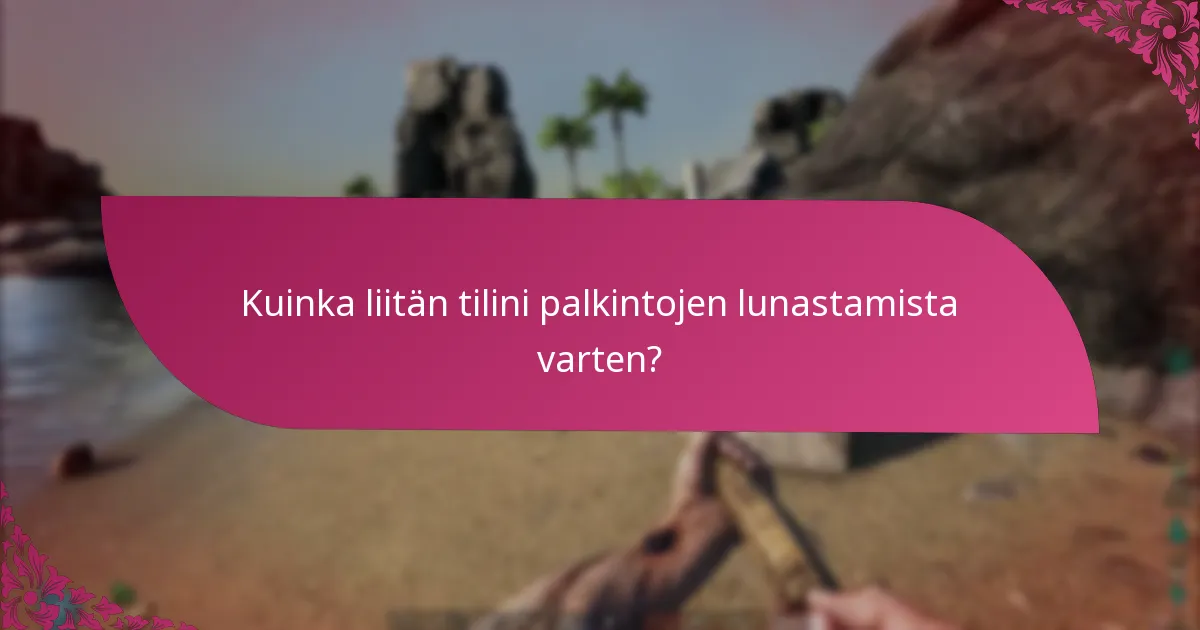 Kuinka liitän tilini palkintojen lunastamista varten?