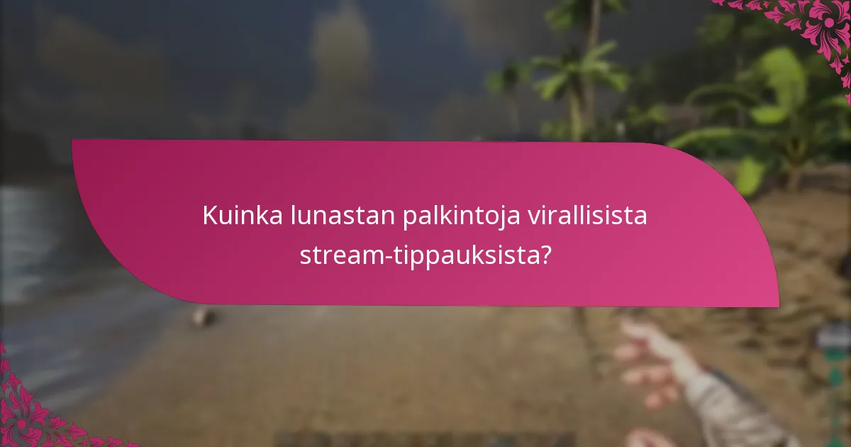 Kuinka lunastan palkintoja virallisista stream-tippauksista?