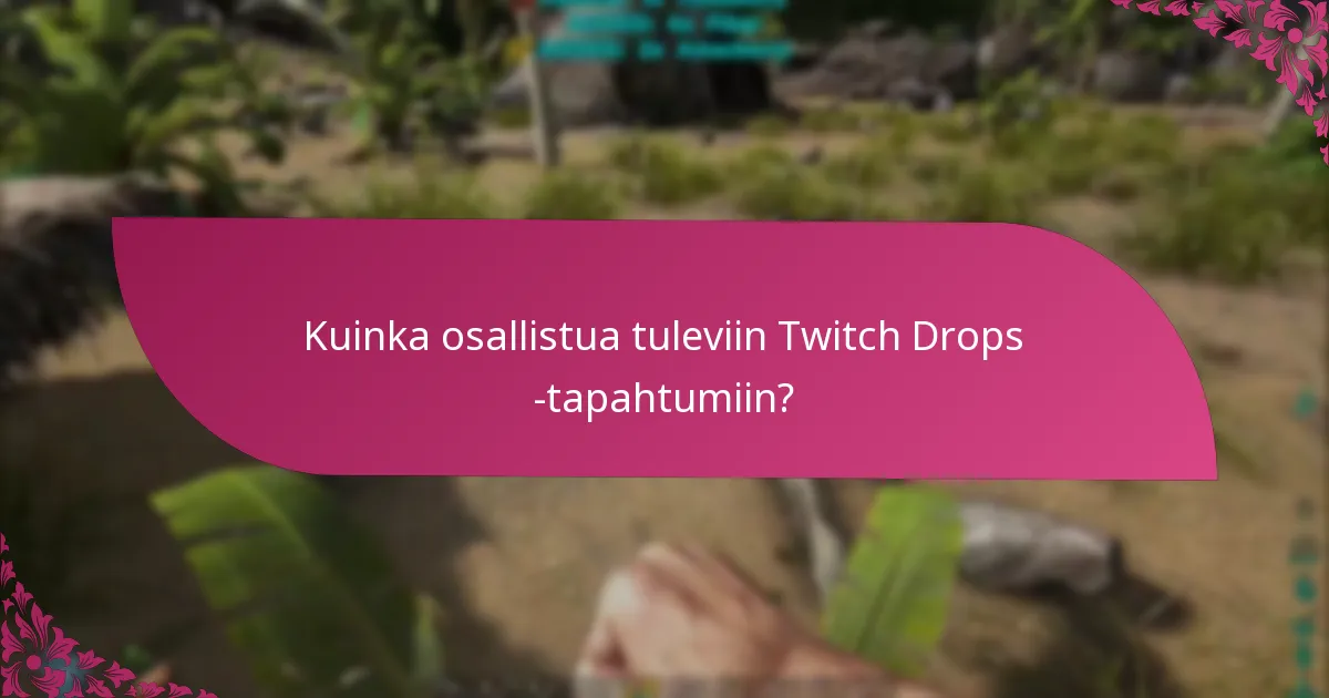 Mitkä kanavat osallistuvat Twitch Drops -tapahtumiin?