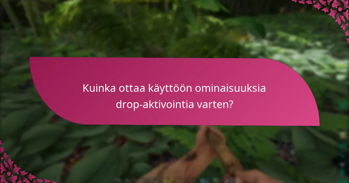 Kuinka ottaa käyttöön ominaisuuksia drop-aktivointia varten?