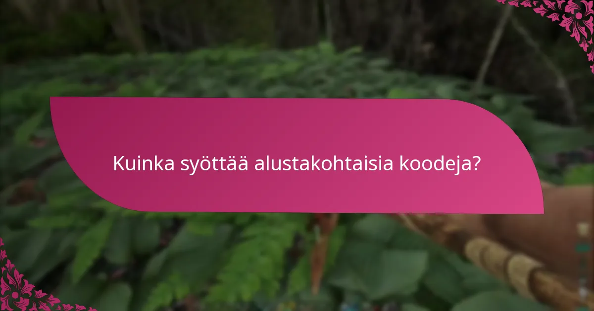 Kuinka syöttää alustakohtaisia koodeja?
