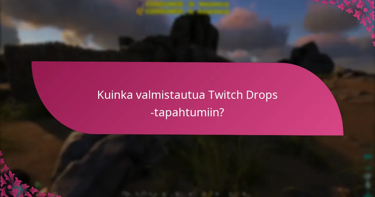 Kuinka kauan Twitch Drops kestävät?
