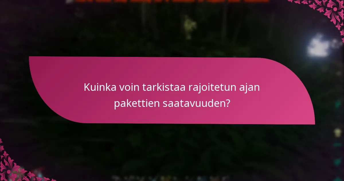 Mitkä ovat rajoitetun ajan pakettien lunastusaikataulut?