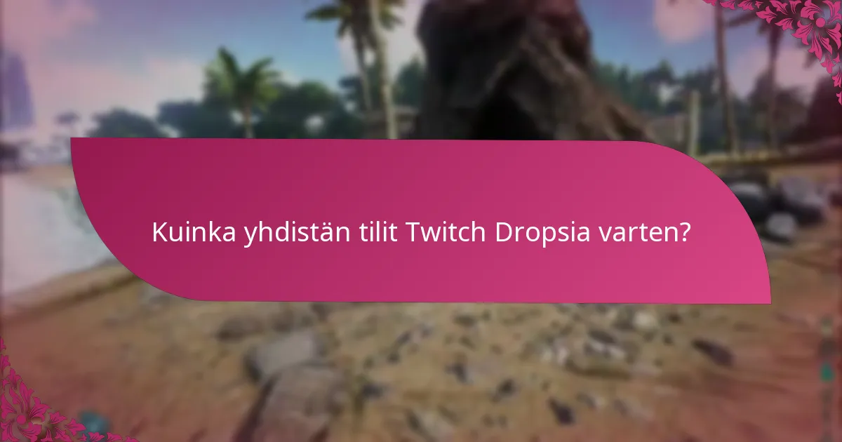 Kuinka yhdistän tilit Twitch Dropsia varten?