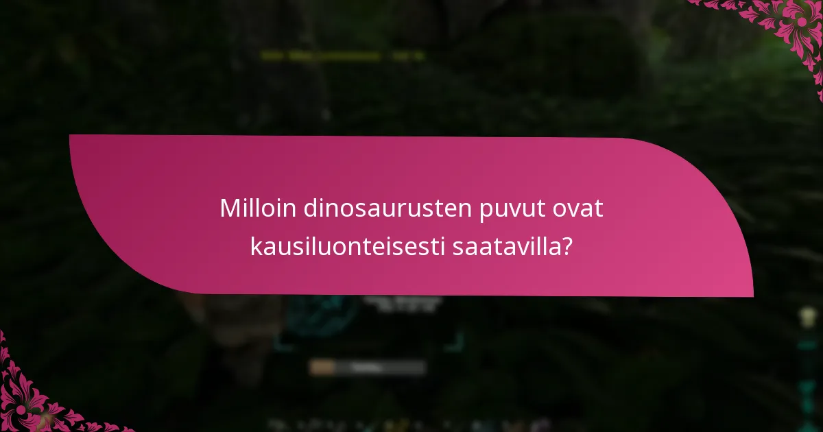 Milloin dinosaurusten puvut ovat kausiluonteisesti saatavilla?