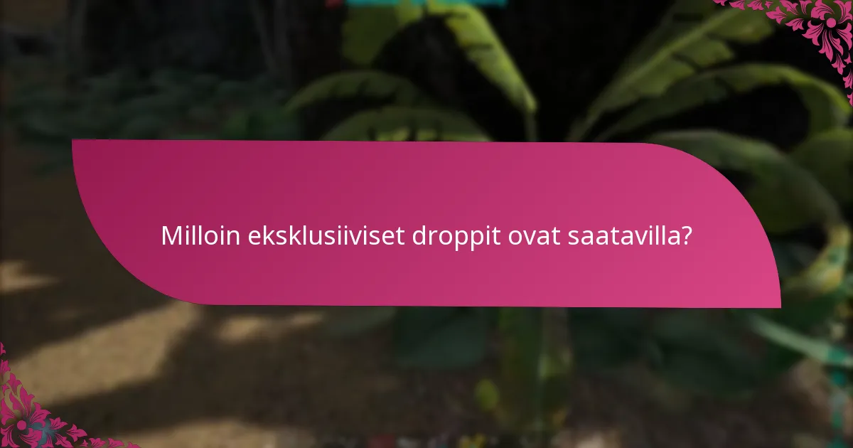 Kuinka voin osallistua eksklusiivisiin droppitapahtumiin?