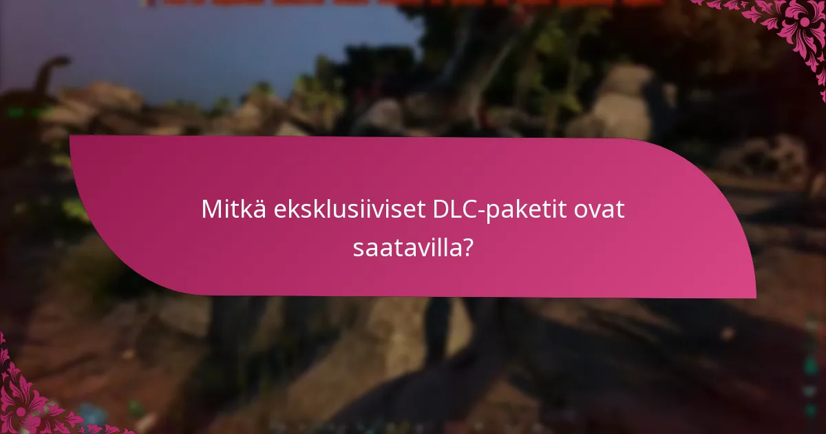 Mitkä eksklusiiviset DLC-paketit ovat saatavilla?