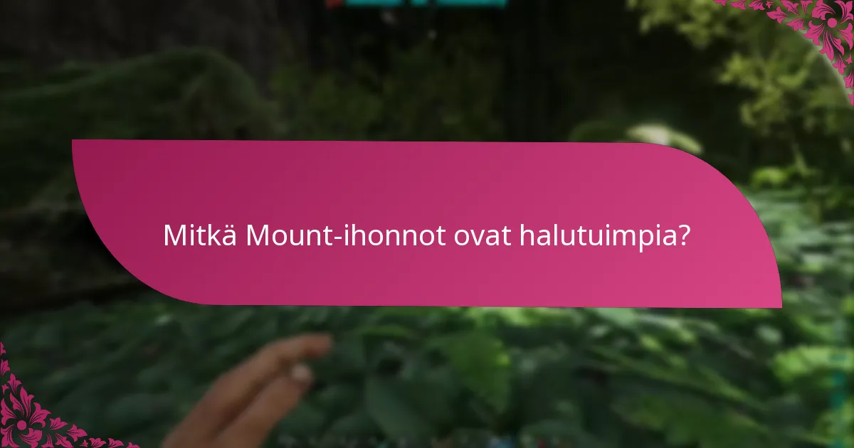 Mitkä Mount-ihonnot ovat halutuimpia?