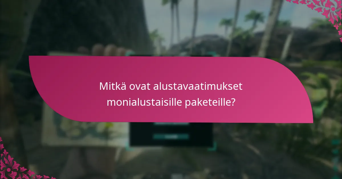 Mitkä ovat alustavaatimukset monialustaisille paketeille?