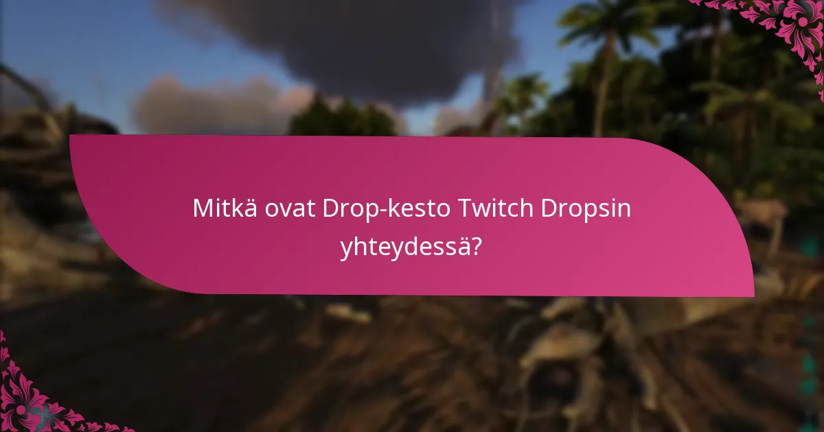 Mitkä alustat tukevat Twitch Dropsia?