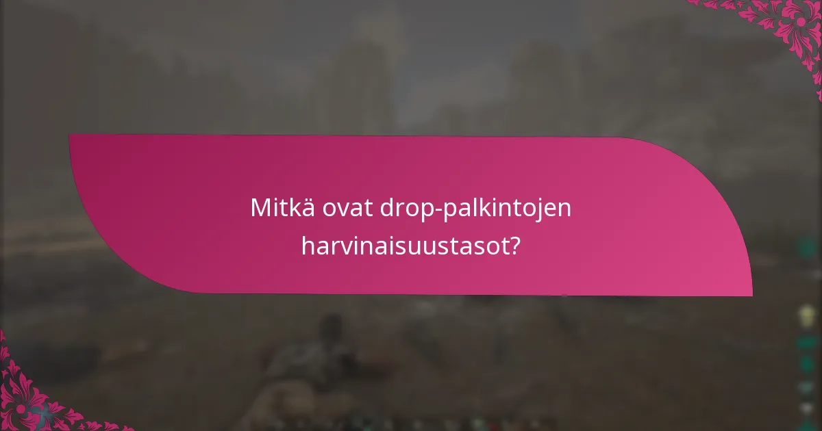 Mitkä ovat parhaat käytännöt drop-palkintojen maksimoimiseksi?