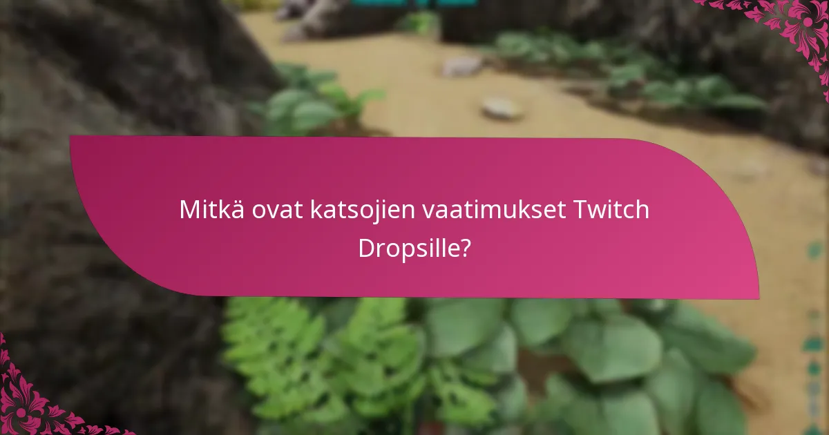 Mitkä ovat kelpoisuusvaatimukset osallistumiselle Twitch Dropsiin?