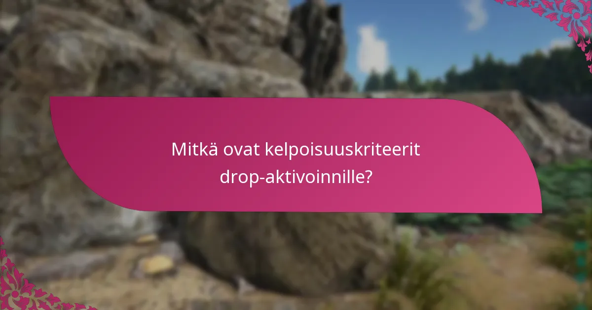Mitkä ovat yleiset ongelmat drop-aktivoinnissa?