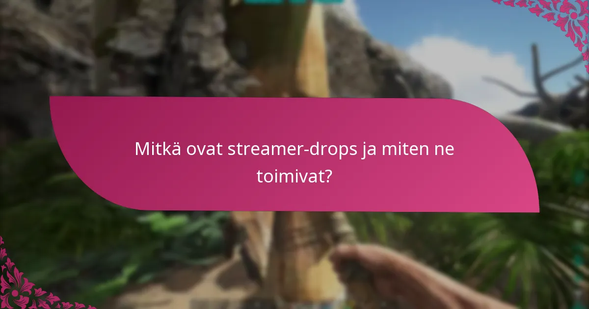 Mitkä ovat parhaat käytännöt osallistumisen maksimoimiseksi streamer-dropsissa?