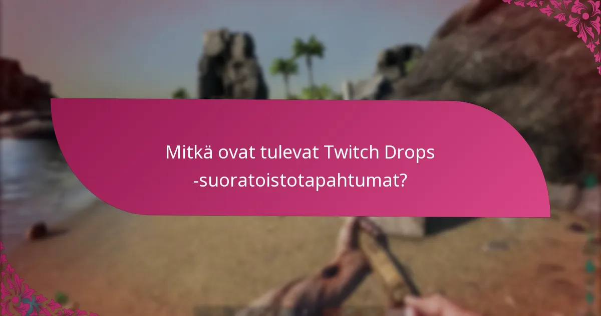 Kuinka osallistua tuleviin Twitch Drops -tapahtumiin?